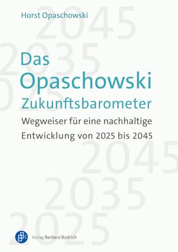 Das Opaschowski Zukunftsbarometer: Wegweiser für eine nachhaltige Entwicklung von 2025 bis 2045 von Verlag Barbara Budrich