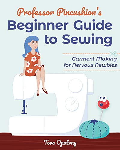 Professor Pincushion's Beginner Guide to Sewing: Garment Making for Nervous Newbies von C & T Publishing