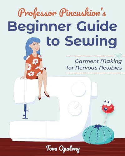 Professor Pincushion's Beginner Guide to Sewing: Garment Making for Nervous Newbies von C & T Publishing