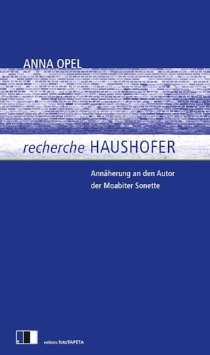 recherche HAUSHOFER: Annäherung an den Autor der Moabiter Sonette