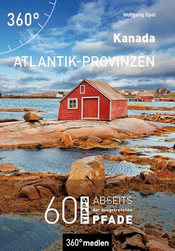 Kanada - Atlantik-Provinzen: 60 Tipps abseits der ausgetretenen Pfade von 360° medien
