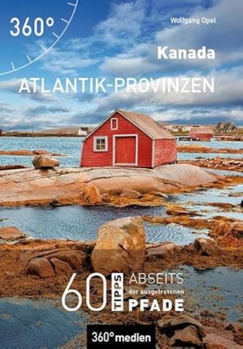 Kanada - Atlantik-Provinzen: 60 Tipps abseits der ausgetretenen Pfade von 360 grad medien