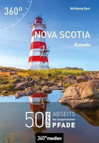 Kanada - Nova Scotia: 50 Tipps abseits der ausgetretenen Pfade von 360 grad medien