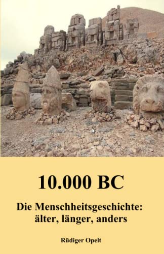 10.000 BC: Die Menschheitsgeschichte: älter, länger, anders 10.000 BC: Die Menschheitsgeschichte: älter, länger, anders von 978-3-948811