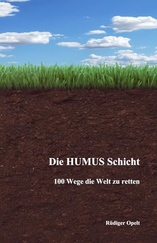 Die Humus-Schicht: 100 Wege die Welt zu retten Die Humus-Schicht: 100 Wege die Welt zu retten von 9783948811