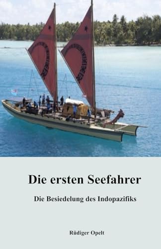 Die ersten Seefahrer: Die Besiedelung des Indopazifiks Die ersten Seefahrer: Die Besiedelung des Indopazifiks von 9783948811