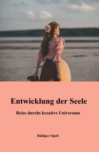 Entwicklung der Seele: Reise durchs kreative Universum von 9783948811