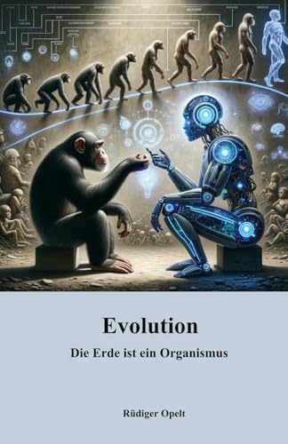 Evolution: Die Erde ist ein Organismus von 9783948811
