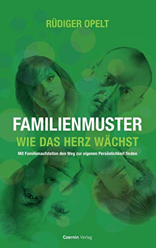 Familienmuster: Wie das Herz wächst. Mit Familienstellen den Weg zur eigenen Persönlichkeit finden von Czernin