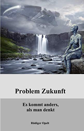 Problem Zukunft: Es kommt anders, als man denkt Problem Zukunft: Es kommt anders, als man denkt
