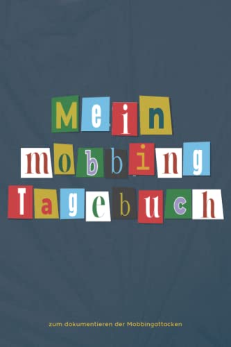 Mein Mobbingtagebuch: zum Dokumentieren bei Mobbing, Bossing, Bullying | Mobbing in der Schule oder am Arbeitsplatz | Mobbingprotokoll | Mobbing ... für Mobbingopfer | coole Buchstaben Collage Mein Mobbingtagebuch: zum Dokumentieren bei Mobbing, Bossing, Bullying | Mobbing in der Schule oder am Arbeitsplatz | Mobbingprotokoll | Mobbing ... für Mobbingopfer | coole Buchstaben Collage