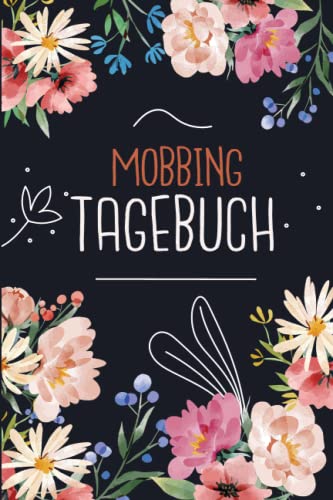 Mobbing Tagebuch: zum Dokumentieren bei Mobbing, Bossing, Bullying | Mobbing in der Schule oder am Arbeitsplatz | Mobbingprotokoll | Mobbingtagebuch ... | Blätter und Blumen im Aquarellstil Mobbing Tagebuch: zum Dokumentieren bei Mobbing, Bossing, Bullying | Mobbing in der Schule oder am Arbeitsplatz | Mobbingprotokoll | Mobbingtagebuch ... | Blätter und Blumen im Aquarellstil