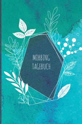 Mobbing Tagebuch: zum Dokumentieren bei Mobbing, Bossing, Bullying | Mobbing in der Schule oder am Arbeitsplatz | Mobbingprotokoll | Mobbingtagebuch mit Ausfüllseiten für Mobbingopfer | Aquarell-Stil