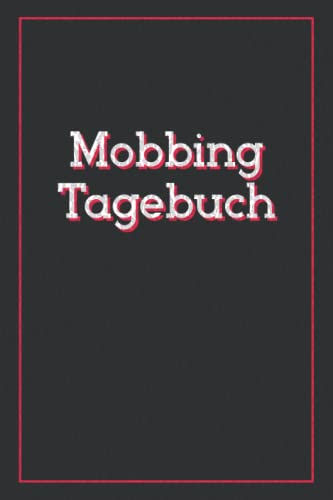 Mobbing Tagebuch: zum Dokumentieren bei Mobbing, Bossing, Bullying | Mobbing in der Schule oder am Arbeitsplatz | Mobbingprotokoll | Mobbingtagebuch mit Ausfüllseiten für Mobbingopfer | Edel Rot von Independently published