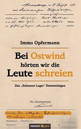 Bei Ostwind hörten wir die Leute schreien: Das "Schwarze Lager" Dormettingen von Novum Verlag