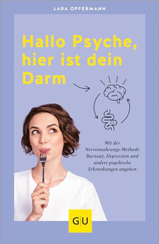 Hallo Psyche, hier ist dein Darm: Mit der Nervennahrungs-Methode Burnout, Depression und andere psychische Erkrankungen angehen (GU Gesundheit) von GRÄFE UND UNZER Verlag GmbH