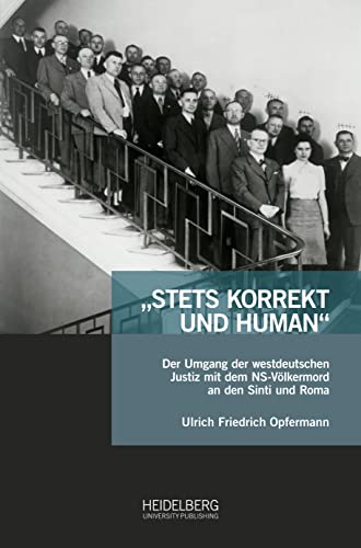 „Stets korrekt und human“: Der Umgang der westdeutschen Justiz mit dem NS-Völkermord an den Sinti und Roma (Antiziganismusforschung interdisziplinär: ... der Forschungsstelle Antiziganismus)
