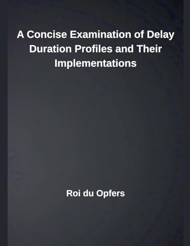 A Concise Examination of Delay Duration Profiles and Their Implementations von Independent Publisher