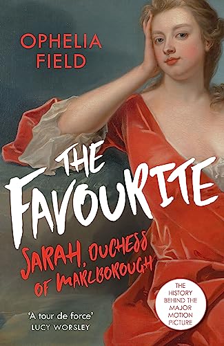 The Favourite: The Life of Sarah Churchill and the History Behind the Major Motion Picture von George Weidenfeld & Nicholson