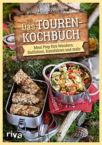 Das Touren-Kochbuch: Meal Prep fürs Wandern, Radfahren, Kanufahren und Co. Trekking-Mahlzeiten, Sportlernahrung und Verpflegung für Tagestouren und Outdoorsport: dörren, cold-soaking, plastikfrei von RIVA