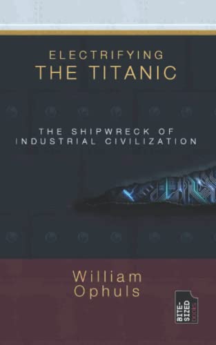 Electrifying the Titanic: The Shipwreck of Industrial Civilisation (Bite-Sized Environment Books, Band 2)