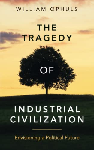 The Tragedy of Industrial Civilization: Envisioning a Political Future