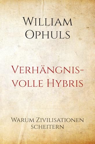 Verhängnisvolle Hybris: Warum Zivilisationen scheitern