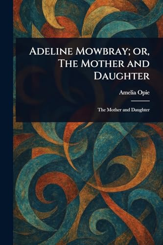 Adeline Mowbray; or, The Mother and Daughter von Anson Street Press