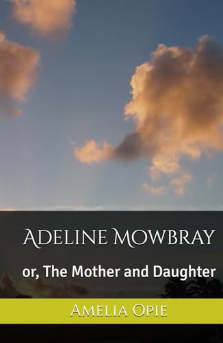 Adeline Mowbray: or, The Mother and Daughter von Independently published