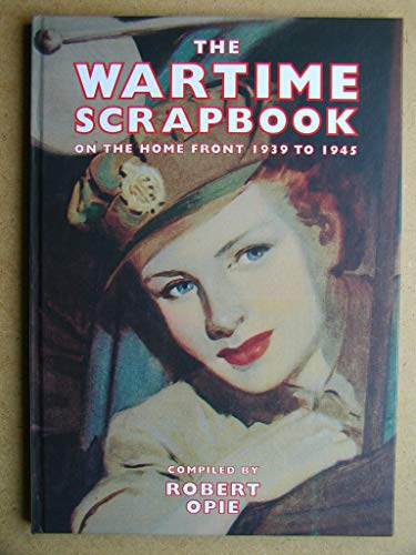 Wartime Scrapbook: the Home Front 1939-1945: From Blitz to Victory 1939-1945 (Scrapbook Series)