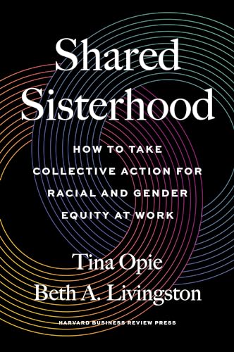 Shared Sisterhood: How to Take Collective Action for Racial and Gender Equity at Work von Harvard Business Review Press