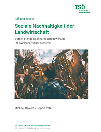 Soziale Nachhaltigkeit der Landwirtschaft: Vergleichende Nachhaltigkeitsbewertung landwirtschaftlicher Systeme (ISÖ-Text) von Books on Demand GmbH