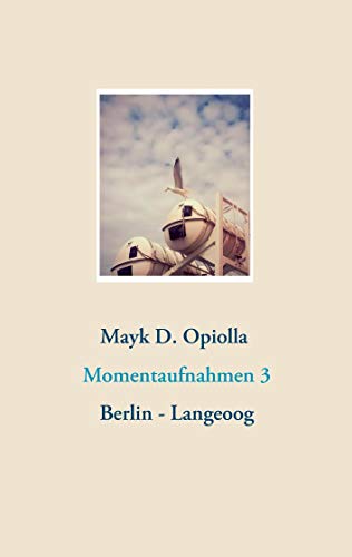 Momentaufnahmen 3: Berlin - Langeoog (Momentaufnahmen Berlin - Langeoog) von Books on Demand GmbH