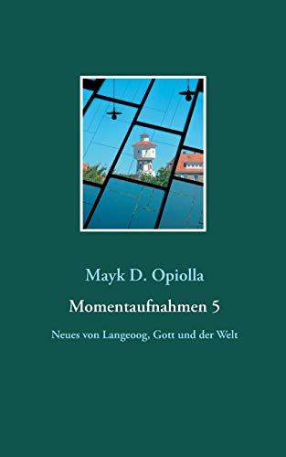 Momentaufnahmen 5: Neues von Langeoog, Gott und der Welt