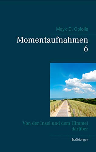 Momentaufnahmen 6: Von der Insel und dem Himmel darüber von Books on Demand