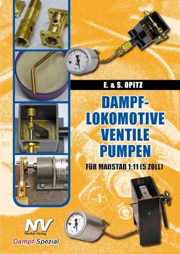 DAMPFLOKOMOTIVE - VENTIL - PUMPEN: für Maßstab 1:11 (5 Zoll) von Neckar-Verlag