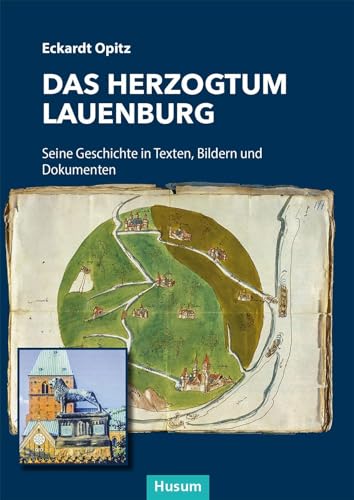 Das Herzogtum Lauenburg: Seine Geschichte in Texten, Bildern und Dokumenten