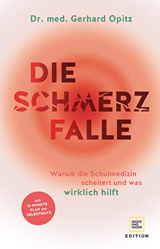 Die Schmerzfalle: Warum die Schulmedizin scheitert und was wirklich hilft (Edition Medizin)