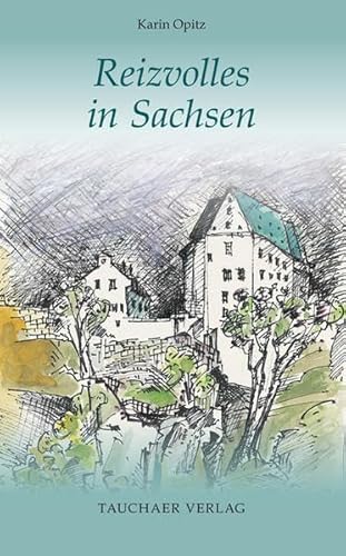 Reizvolles in Sachsen (Tatsachen) von Tauchaer Verlag