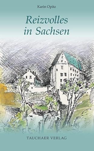 Reizvolles in Sachsen (Tatsachen) von Tauchaer Verlag