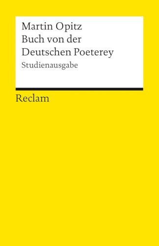 Buch von der Deutschen Poeterey (1624). Studienausgabe: Die erste deutschsprachige Regel-Poetik (Reclams Universal-Bibliothek)