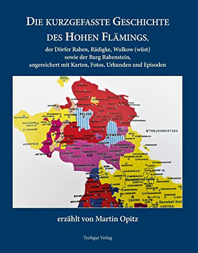 Die kurzgefasste Geschichte des Hohen Flämings: der Dörfer Raben, Rädigke, Wulkow sowie der Burg Rabenstein von Treibgut Verlag