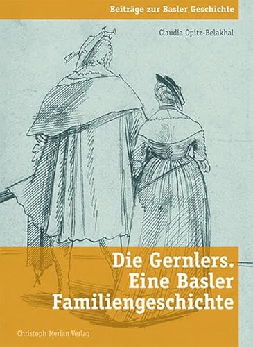 Die Gernlers. Eine Basler Familiengeschichte (Beiträge zur Basler Geschichte)