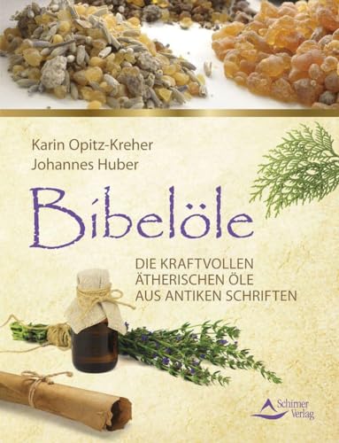 Bibelöle: Die kraftvollen ätherischen Öle aus antiken Schriften von Schirner Verlag
