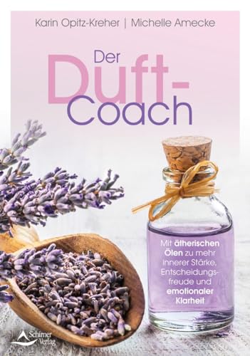 Der Duft-Coach: Mit ätherischen Ölen zu mehr innerer Stärke, Entscheidungsfreude und emotionaler Klarheit Der Duft-Coach: Mit ätherischen Ölen zu mehr innerer Stärke, Entscheidungsfreude und emotionaler Klarheit