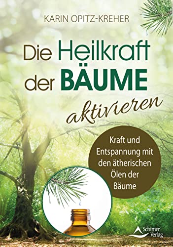 Die Heilkraft der Bäume aktivieren: Kraft und Entspannung mit den ätherischen Ölen der Bäume Die Heilkraft der Bäume aktivieren: Kraft und Entspannung mit den ätherischen Ölen der Bäume