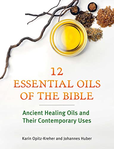 Twelve Essential Oils of the Bible: Ancient Healing Oils and Their Contemporary Uses von Earthdancer Books