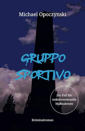 Gruppo Sportivo: Ein Fall für unkonventionelle Maßnahmen von Independently published