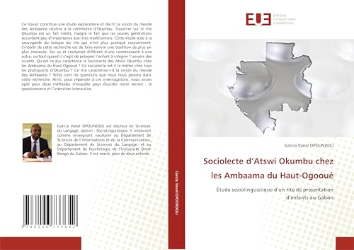 Sociolecte d’Atswi Okumbu chez les Ambaama du Haut-Ogooué: Étude sociolinguistique d’un rite de présentation d’enfants au Gabon von Éditions universitaires européennes