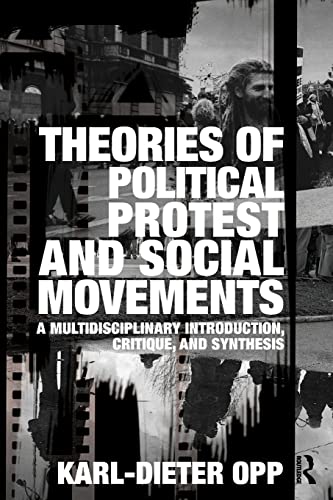 Theories of Political Protest and Social Movements: A Multidisciplinary Introduction, Critique, and Synthesis